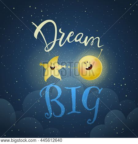 Dream Big Inspiration Quote For Kids With Moon And Star Cute Characters. Motivation Slogan Lettering
