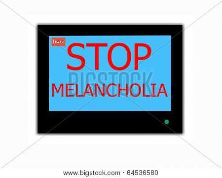 Slogan Stop Melancholia  On Television Screen