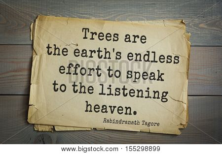 Top 40 quotes by Rabindranath Tagore - Indian writer, poet, musician, winner of Nobel Prize.  Trees are the earth's endless effort to speak to the listening heaven.