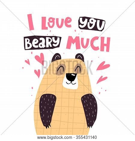 I Love You Beary Much.  Cartoon Cute Bear, Hand Drawing Lettering, Hearts, Decor Elements. Colorful 