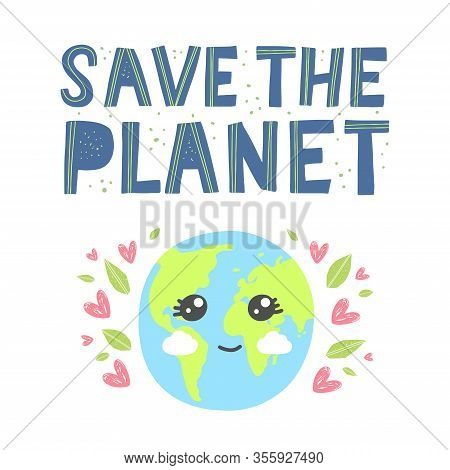Happy Earth Day Greeting Card. Cartoon Cute Earth With Happy Expression.save The Planet Hand Drawn L