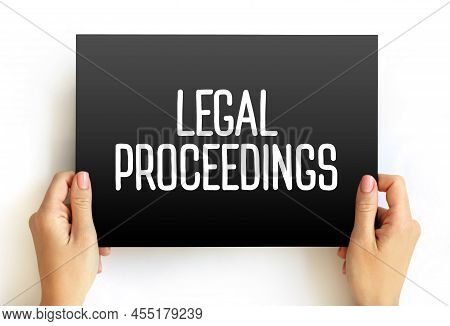Legal Proceedings - Activity That Seeks To Invoke The Power Of A Tribunal In Order To Enforce A Law,