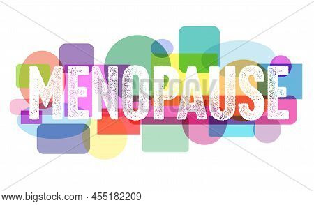 Word Menopause And Colorful Geometric Shapes On White Background, Illustration. Concept Of Impending