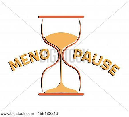 Illustration Of Hourglass And Word Menopause On White Background. Concept Of Impending Climacteric