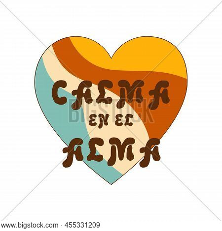 Groovy Heart. Calma En El Alma Spanish Text Means Calm In The Soul. Retro 70s Decorative Element. Sp
