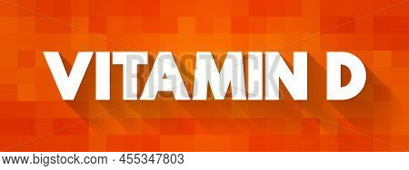 Vitamin D - Group Of Fat-soluble Secosteroids Responsible For Increasing Intestinal Absorption Of Ca