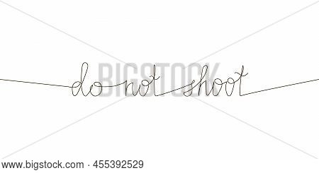 Do Not Shoot Continuous Line Drawing. One Line Art Of English Hand Written Lettering With Wishes Of 
