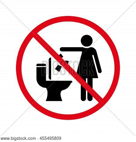 Do Not Throw Trash And Paper In Toilet Room Silhouette Sign. Keep Clean Symbol. Dont Littering In To