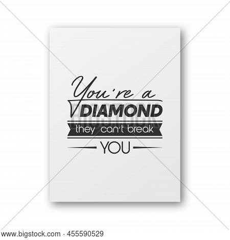 You Are A Diamond They Can Not Treak You. Vector Typographic Quote On White Paper Poster, Card. Gems