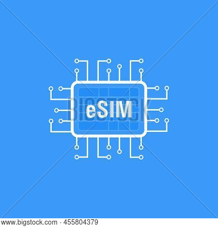 Esim Card Chip Sign. Embedded Sim Concept. New Mobile Communication Technology And Processor Backgro