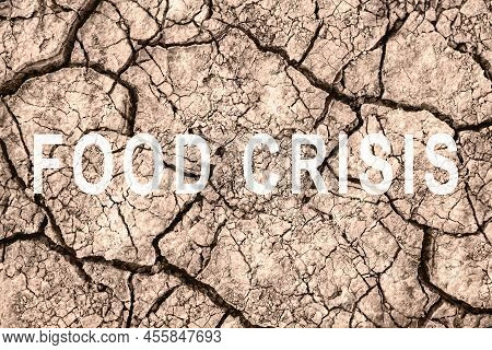 Food Crisis. World Hunger. Failed Grain Crops. Bread Shortage. Drought And Bad Harvest. The Global T
