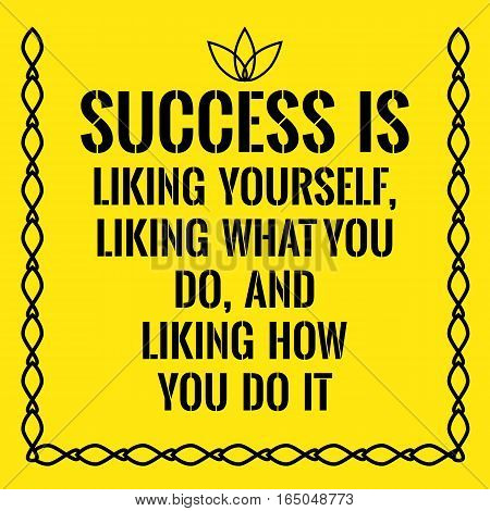 Motivational quote. Success is liking yourself liking what you do and liking how you do it. On yellow background.