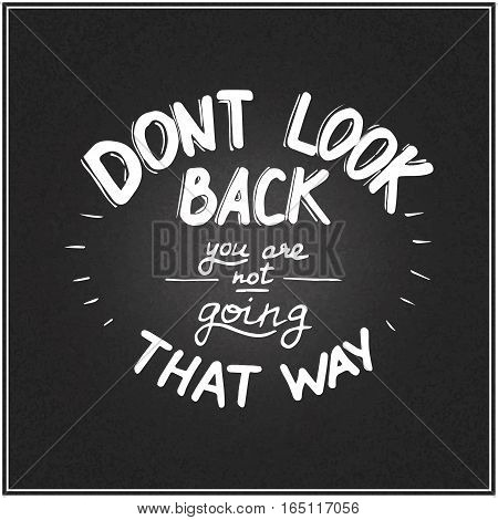 Hand written typographic poster design. Hand drawn lettering don't look back you are not going that way made in vector.