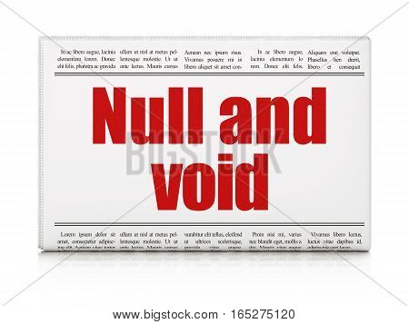 Law concept: newspaper headline Null And Void on White background, 3D rendering