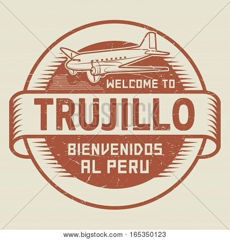 Grunge rubber stamp or tag with airplane and text Welcome to Trujillo Peru (in Spanish language too) vector illustration