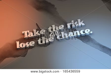 Take the risk or lose the chance. Motivational poster with watersplash background