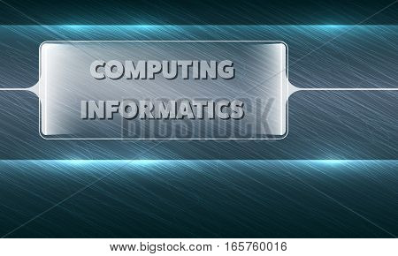Futuristic abstract background and the words computing informatics