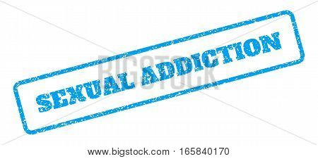 Blue rubber seal stamp with Sexual Addiction text. Vector caption inside rounded rectangular frame. Grunge design and dust texture for watermark labels. Inclined emblem on a white background.