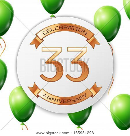 Golden number thirty three years anniversary celebration on white circle paper banner with gold ribbon. Realistic green balloons with ribbon on white background. Vector illustration.