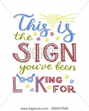 This Is The Sign Youve Been Looking For - Unique Hand Drawn Inspirational Quote