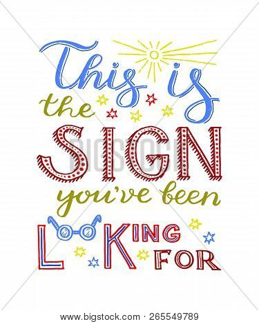 This Is The Sign Youve Been Looking For - Unique Hand Drawn Inspirational Quote