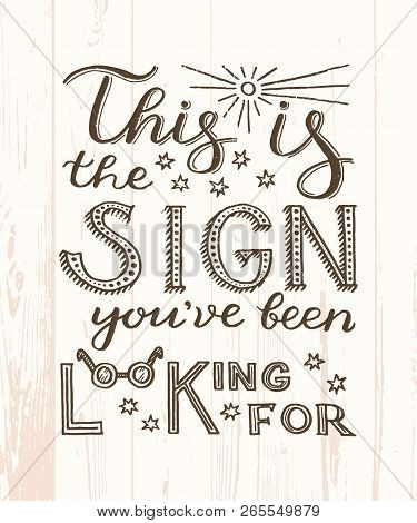 This Is The Sign Youve Been Looking For - Unique Hand Drawn Inspirational Quote