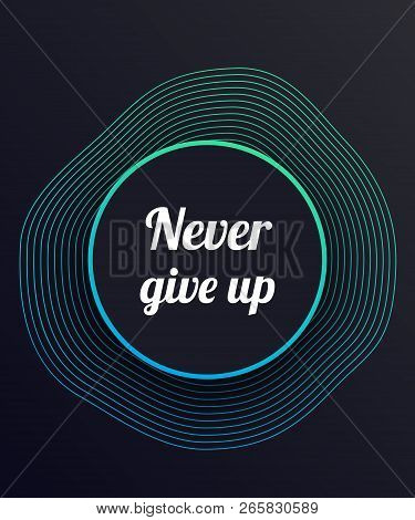 Never Give Up Motivational Poster, Eps 10 File, Easy To Edit