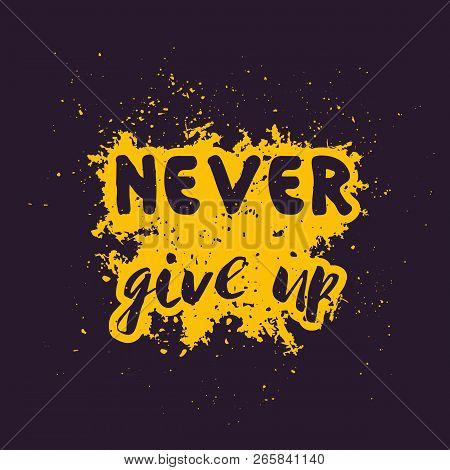 Never Give Up, Motivational, Inspirational Quote, Hand Drawn Style, Eps 10 File, Easy To Edit