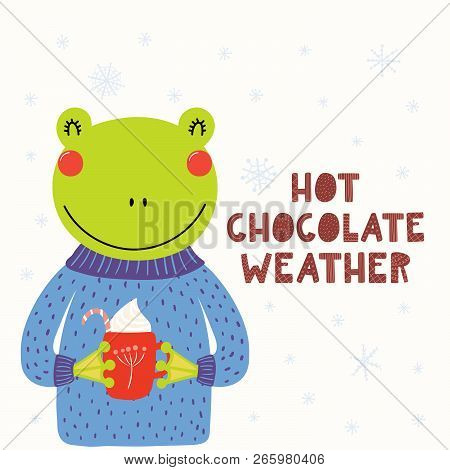 Hand Drawn Vector Illustration Of A Cute Funny Frog In Sweater, With Mug, Snow, Text Hot Chocolate W