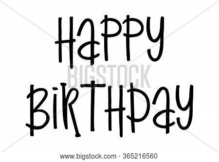 Happy Birthday. Handwritten Cartoon Brush Typography And Calligraphy Text. Vector Design Illustratio