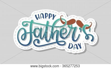 Vector Illustration Of Happy Father Day Text. Art Sign With Hand Drawn Lettering Typography And Must