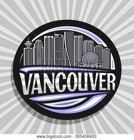 Vector Logo For Vancouver, Black Circle Sticker With Line Illustration Of Famous Vancouver City Scap