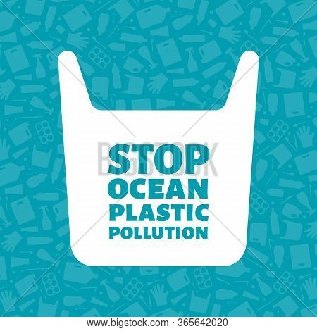 Stop Ocean Plastic Pollution Concept Vector Illustration. Single Use Plastic Bag With Sign On Trash 