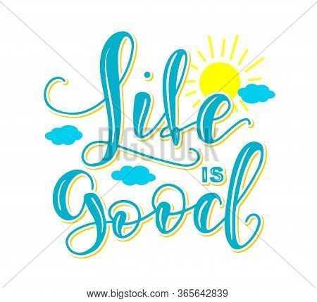 Life Is Good - Calligraphy With Sun And Clouds. Vector Stock Lettering And Typography Design Illustr
