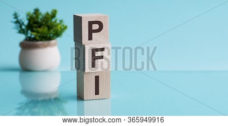Pfi - Private Finance Initiative Acronym, Business Concept Background.