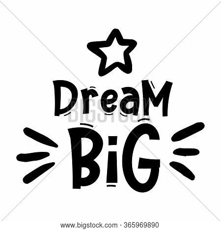 Dream Big. Typography, Motivation, Inspirational Vector Design For Print On Tee, Card, Banner, Poste