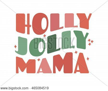 Modern Trendy Groovy Wave Retro Christmas Lettering. Holly Jolly Mama. Design Element For T Shirt Fa