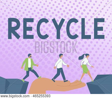 Text Sign Showing Recycle. Business Approach Process Of Converting Waste Materials Into New Material