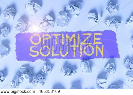 Text Sign Showing Optimize Solution. Concept Meaning Process Of Finding The Greatest Value Of The So