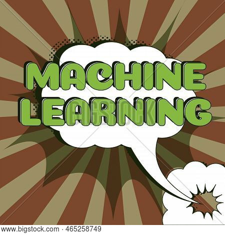 Text Sign Showing Machine Learning. Conceptual Photo The Concept That A Computer Can Learn New Data 