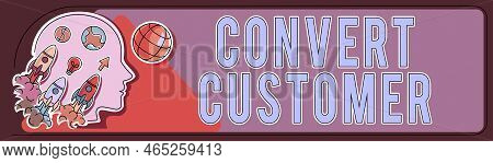 Conceptual Caption Convert Customer. Business Showcase Marketing Tactics And Strategy Turning Leads 