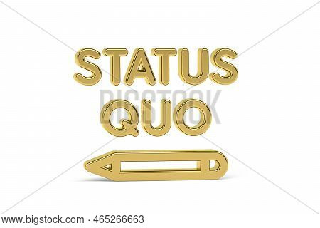 Golden 3d Status Quo Icon Isolated On White Background - Translate: The Steady State Of Things -  3d
