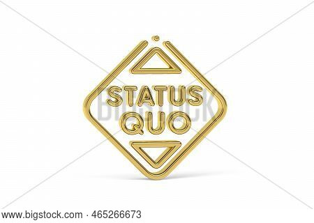 Golden 3d Status Quo Icon Isolated On White Background - Translate: The Steady State Of Things -  3d