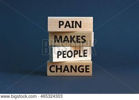 Pain Makes People Change Symbol. Concept Words Pain Makes People Change On Wooden Blocks On A Beauti
