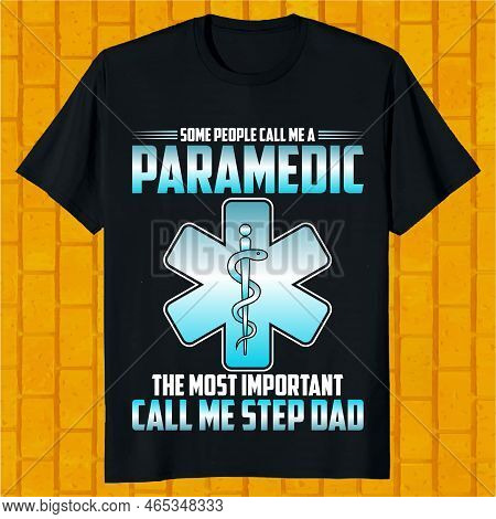 Some People Call Me Paramedic The Most Important Call Me Step Dad , Emt T-shirt Design