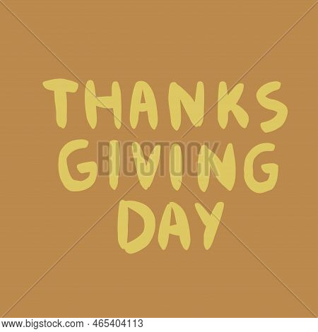 Thanksgiving Day Lettering. Vector Illustration For Cards, Posters, Flyers, Webs.