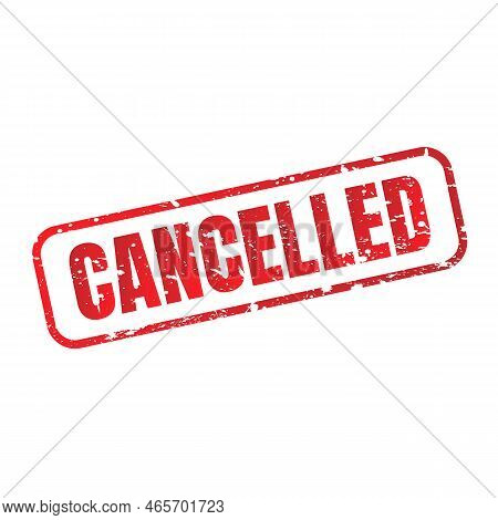 Cancelled Red Stamp Grunge Sign. Square Red Text Stamp. Vector Illustration.