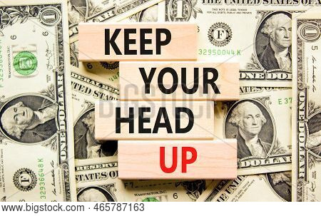 Keep Your Head Up Symbol. Concept Words Keep Your Head Up On Wooden Cubes. Beautiful Background From