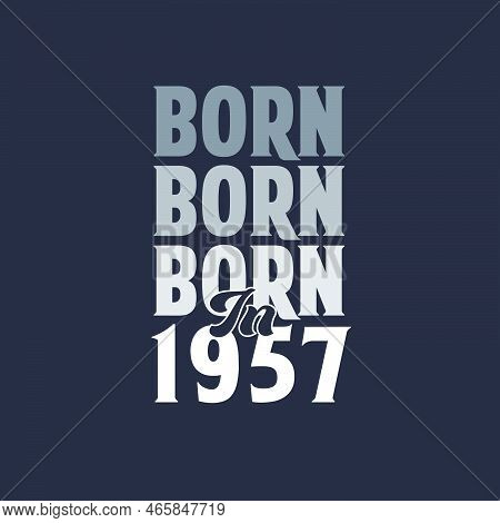 Born In 1957. Birthday Quotes Design For 1957 Vector Illustration