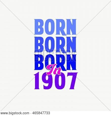 Born In 1907. Birthday Celebration For Those Born In The Year 1907